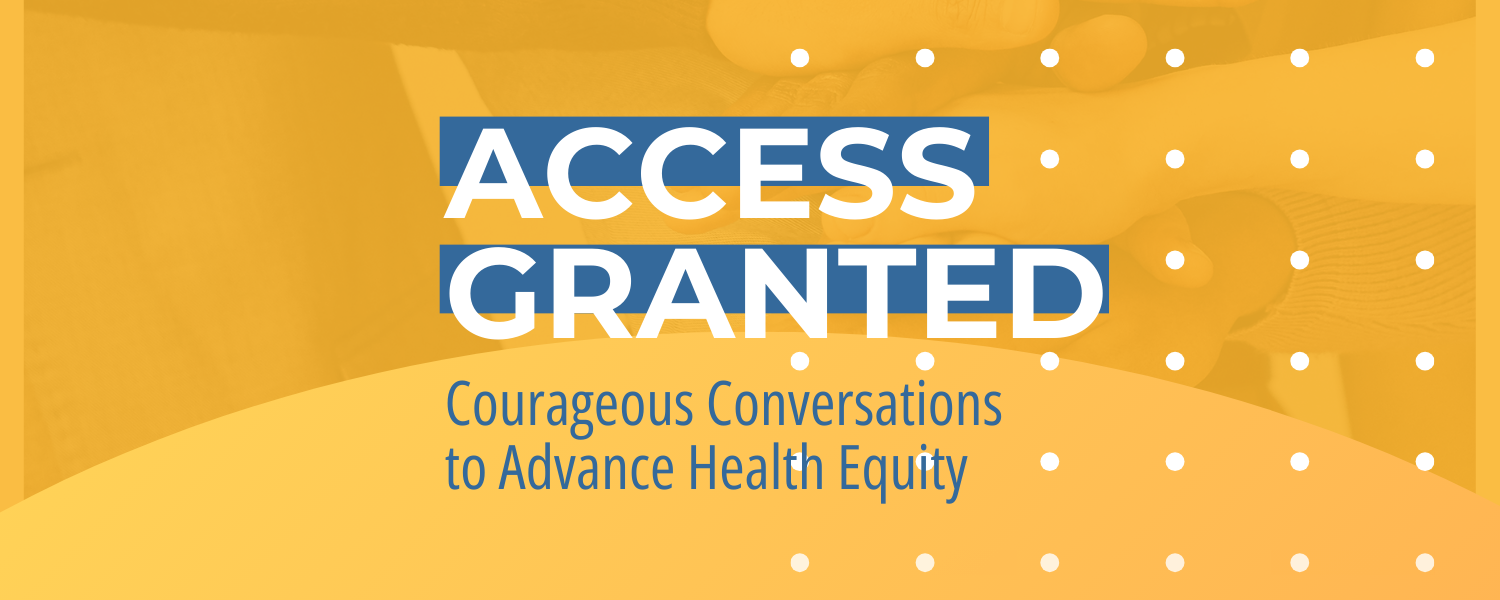 Access Granted Courageous Conversations to Advance Health Equity